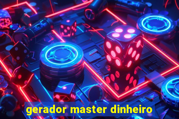 gerador master dinheiro